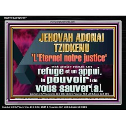 JEHOVAH ADONAI TZIDKENU L'Eternel notre justice' le pouvoir |de vous sauver[a]. Versets bibliques imprimables sur cadre acrylique (GWFREAMEN12637) "33X25"