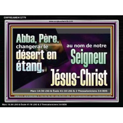 Abba, Père, changerai le désert en étang, au nom de notre Seigneur Jésus-Christ. Cadre acrylique puissance éternelle (GWFREAMEN12779) "33X25"