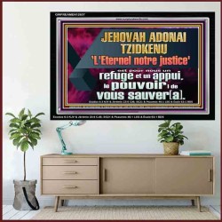 JEHOVAH ADONAI TZIDKENU L'Eternel notre justice' le pouvoir |de vous sauver[a]. Versets bibliques imprimables sur cadre acrylique (GWFREAMEN12637) "33X25"