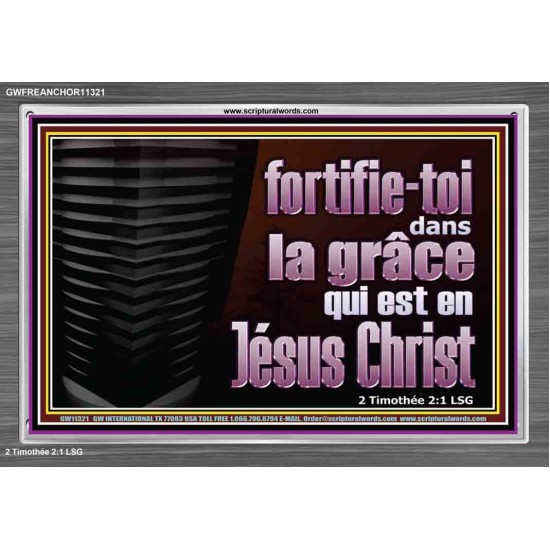 fortifie-toi dans la grâce qui est en Jésus Christ. Cadre acrylique mural sanctuaire (GWFREANCHOR11321) 