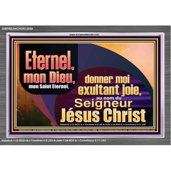 Saint Eternel, donner moi exultant joie, au nom du Seigneur Jésus Christ. Cadre acrylique des Écritures (GWFREANCHOR12559) 