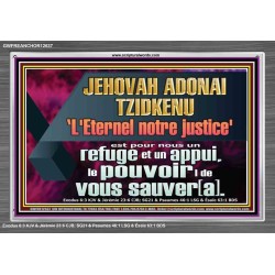 JEHOVAH ADONAI TZIDKENU L'Eternel notre justice' le pouvoir |de vous sauver[a]. Versets bibliques imprimables sur cadre acrylique (GWFREANCHOR12637) "33X25"