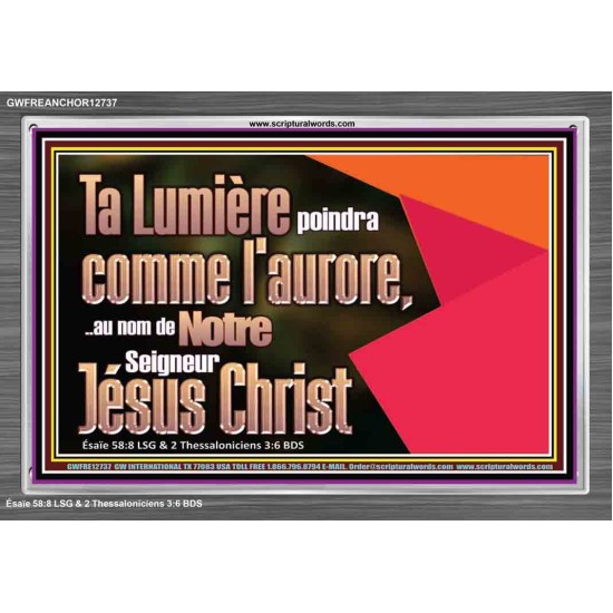 Ta Lumière poindra comme l'aurore,..au nom de Notre Seigneur Jésus Christ. Cadre acrylique scriptural unique (GWFREANCHOR12737) 