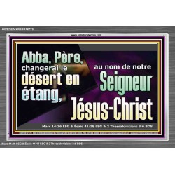 Abba, Père, changerai le désert en étang, au nom de notre Seigneur Jésus-Christ. Cadre acrylique puissance éternelle (GWFREANCHOR12779) "33X25"