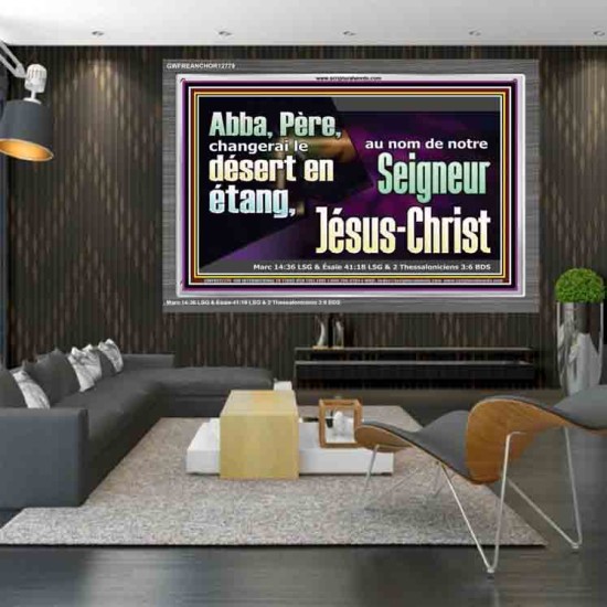 Abba, Père, changerai le désert en étang, au nom de notre Seigneur Jésus-Christ. Cadre acrylique puissance éternelle (GWFREANCHOR12779) 