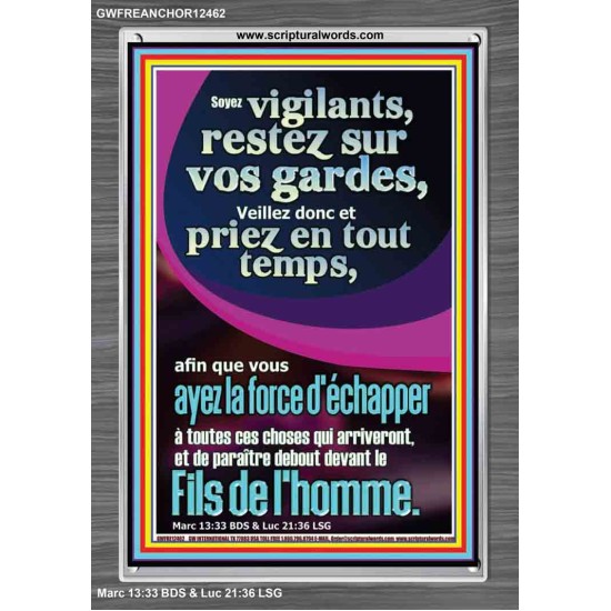 Soyez vigilants, restez sur vos gardes, Veillez donc et priez en tout temps, afin que vous ayez la force Cadre acrylique chrétien juste vivant (GWFREANCHOR12462) 