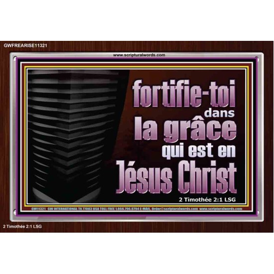 fortifie-toi dans la grâce qui est en Jésus Christ. Cadre acrylique mural sanctuaire (GWFREARISE11321) 