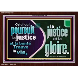 Celui qui poursuit la justice et la bonté Trouve la vie, la justice et la gloire. Versets bibliques à cadre acrylique personnalisé (GWFREARISE11642) 