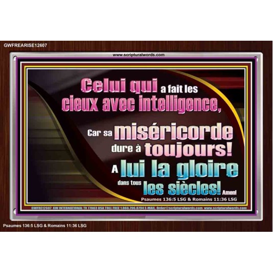 Celui qui a fait les cieux avec intelligence, A lui la gloire dans tous les siècles! Amen! Art des Écritures avec cadre acrylique personnalisé (GWFREARISE12607) 