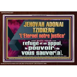 JEHOVAH ADONAI TZIDKENU L'Eternel notre justice' le pouvoir |de vous sauver[a]. Versets bibliques imprimables sur cadre acrylique (GWFREARISE12637) "33X25"