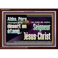 Abba, Père, changerai le désert en étang, au nom de notre Seigneur Jésus-Christ. Cadre acrylique puissance éternelle (GWFREARISE12779) "33X25"