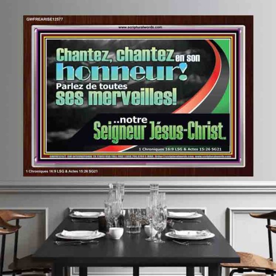 chantez en son honneur! Parlez de toutes ses merveilles!..notre Seigneur Jésus-Christ. Écriture de cadre acrylique personnalisée (GWFREARISE12577) 