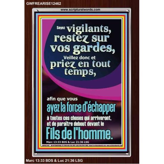 Soyez vigilants, restez sur vos gardes, Veillez donc et priez en tout temps, afin que vous ayez la force Cadre acrylique chrétien juste vivant (GWFREARISE12462) 