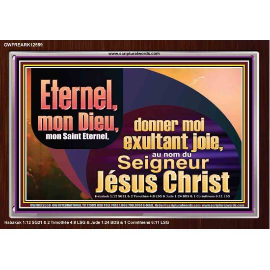 Saint Eternel, donner moi exultant joie, au nom du Seigneur Jésus Christ. Cadre acrylique des Écritures (GWFREARK12559) 