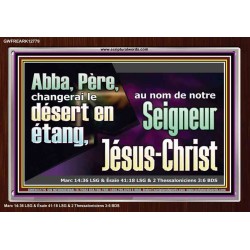 Abba, Père, changerai le désert en étang, au nom de notre Seigneur Jésus-Christ. Cadre acrylique puissance éternelle (GWFREARK12779) "33X25"