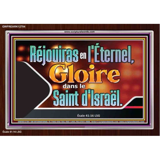 Réjouiras en l'Éternel, Gloire dans le Saint d'Israël. Cadre acrylique scriptural unique (GWFREARK12784) 