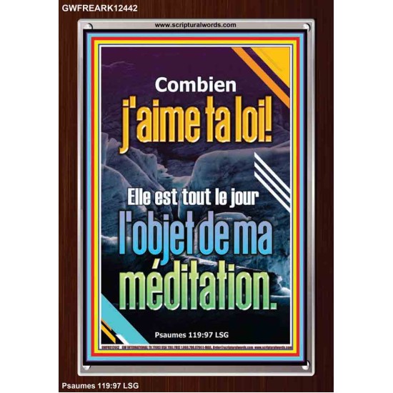 Combien j'aime ta loi! ma méditation toute la journée Cadre acrylique Power Bible unique (GWFREARK12442) 