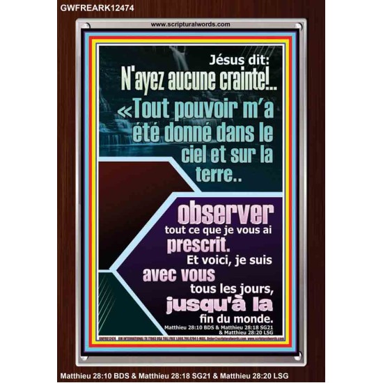 Jésus dit: N'ayez aucune crainte!..Tout pouvoir m'a été donné dans le ciel et sur la terre Cadre Acrylique Versets Bibliques en ligne (GWFREARK12474) 