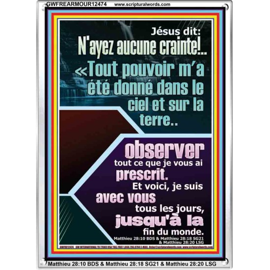 Jésus dit: N'ayez aucune crainte!..Tout pouvoir m'a été donné dans le ciel et sur la terre Cadre Acrylique Versets Bibliques en ligne (GWFREARMOUR12474) 