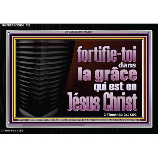 fortifie-toi dans la grâce qui est en Jésus Christ. Cadre acrylique mural sanctuaire (GWFREASCEND11321) 