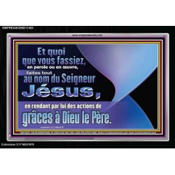 Et quoi que vous fassiez, en parole ou en œuvre, faites tout au nom du Seigneur Jésus. Cadre acrylique chrétien juste vivant (GWFREASCEND11403) 