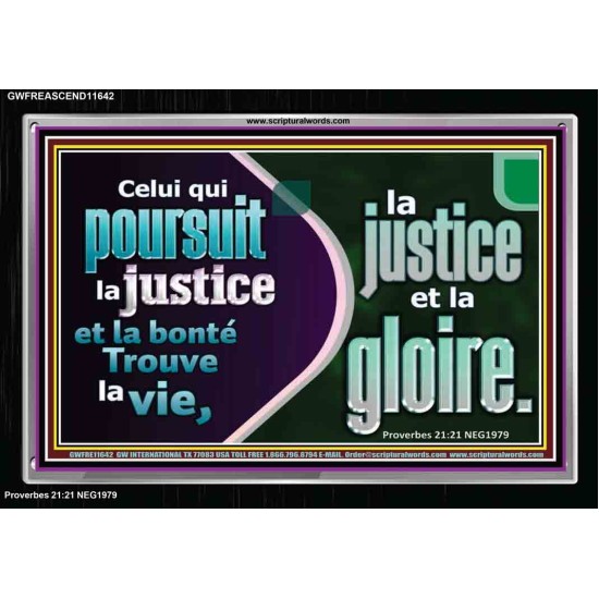Celui qui poursuit la justice et la bonté Trouve la vie, la justice et la gloire. Versets bibliques à cadre acrylique personnalisé (GWFREASCEND11642) 