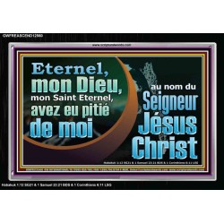 mon Saint Eternel, avez eu pitié de moi?au nom du Seigneur Jésus Christ. Cadre en acrylique pour décoration murale et artistique. (GWFREASCEND12560) 