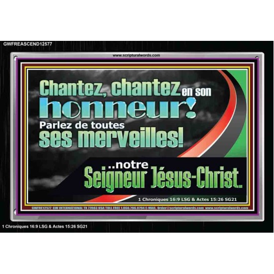 chantez en son honneur! Parlez de toutes ses merveilles!..notre Seigneur Jésus-Christ. Écriture de cadre acrylique personnalisée (GWFREASCEND12577) 