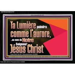 Ta Lumière poindra comme l'aurore,..au nom de Notre Seigneur Jésus Christ. Cadre acrylique scriptural unique (GWFREASCEND12737) 