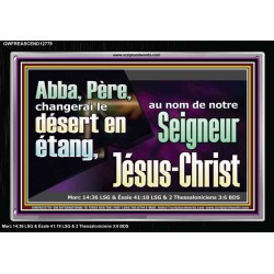 Abba, Père, changerai le désert en étang, au nom de notre Seigneur Jésus-Christ. Cadre acrylique puissance éternelle (GWFREASCEND12779) 