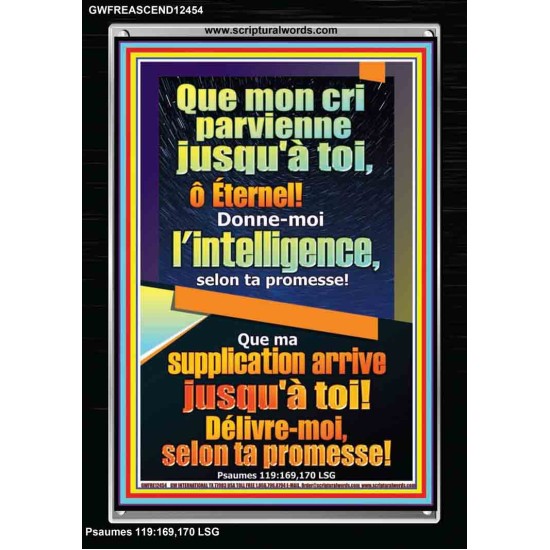 Que mon cri parvienne jusqu'à toi, ô Éternel! Donne-moi l'intelligence, Cadre acrylique puissance éternelle (GWFREASCEND12454) 