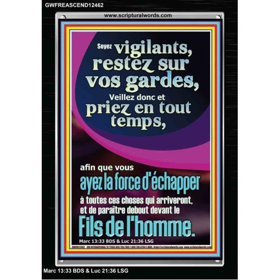 Soyez vigilants, restez sur vos gardes, Veillez donc et priez en tout temps, afin que vous ayez la force Cadre acrylique chrétien juste vivant (GWFREASCEND12462) 