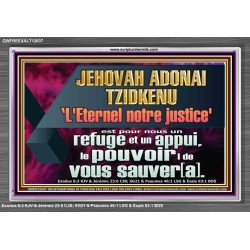 JEHOVAH ADONAI TZIDKENU L'Eternel notre justice' le pouvoir |de vous sauver[a]. Versets bibliques imprimables sur cadre acrylique (GWFREEXALT12637) "33x25"