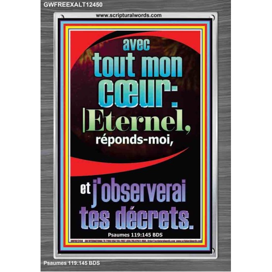 avec tout mon cœur:Eternel, réponds-moi, et j'observerai tes décrets. Cadre acrylique scriptural unique (GWFREEXALT12450) 