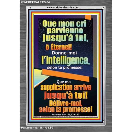 Que mon cri parvienne jusqu'à toi, ô Éternel! Donne-moi l'intelligence, Cadre acrylique puissance éternelle (GWFREEXALT12454) 