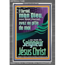 Eternel, mon Dieu, mon Saint Eternel, avez eu pitié de moi?au nom du Seigneur Jésus Christ. Cadre acrylique mural sanctuaire (GWFREEXALT12466) 