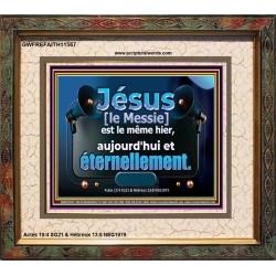 Jésus [le Messie] est le même hier, aujourd'hui, et éternellement. Décoration murale du hall d'entrée encadrée (GWFREFAITH11567) 
