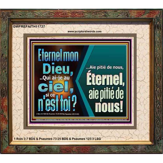 Eternel mon Dieu,..Qui ai-je au ciel, si ce n'est toi? Verset biblique encadré pour la maison en ligne (GWFREFAITH11727) 