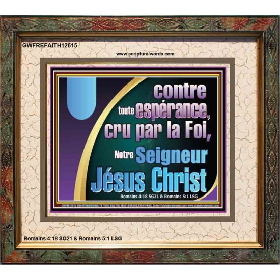 contre toute espérance, cru par la Foi, Notre Seigneur Jésus Christ. Verset biblique encadré (GWFREFAITH12615) 