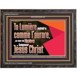 Ta Lumière poindra comme l'aurore,..au nom de Notre Seigneur Jésus Christ. Décor de puissance ultime (GWFREFAVOUR12737) 