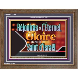 Réjouiras en l'Éternel, Gloire dans le Saint d'Israël. Cadre acrylique puissance ultime (GWFREF12784) 