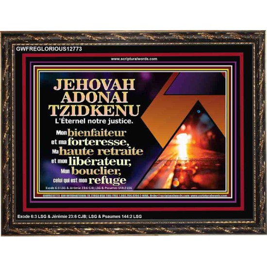 JEHOVAH ADONAI TZIDKENU L'Éternel notre justice....Mon bienfaiteur et ma forteresse, Cadre scripturaire unique (GWFREGLORIOUS12773) 