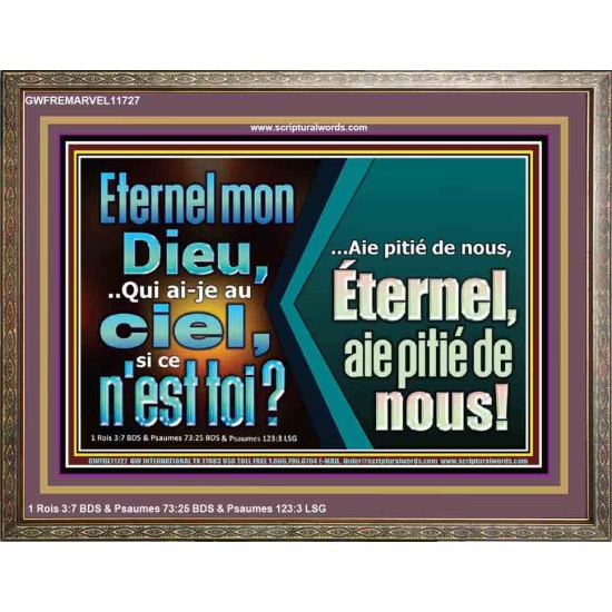 Eternel mon Dieu,..Qui ai-je au ciel, si ce n'est toi? Verset biblique encadré pour la maison en ligne (GWFREMARVEL11727) 