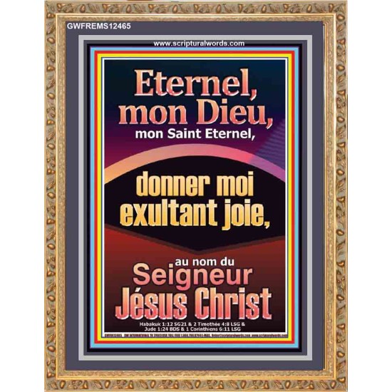 Eternel, mon Dieu, mon Saint Eternel, donner moi exultant joie, au nom du Seigneur Jésus Christ. Art mural biblique grand portrait (GWFREMS12465) 