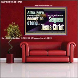 Abba, Père, changerai le désert en étang, au nom de notre Seigneur Jésus-Christ. Pouvoir éternel Poster (GWFREPEACE12779) "14X12"