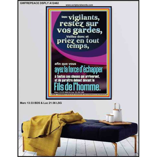 Soyez vigilants, restez sur vos gardes, Veillez donc et priez en tout temps, afin que vous ayez la force Chrétien vivant juste Poster (GWFREPEACE12462) 