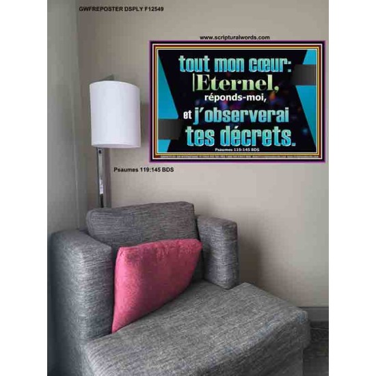 tout mon cœur: |Eternel, réponds-moi, et j'observerai tes décrets Affiche Décor des Écritures (GWFREPOSTER12549) 