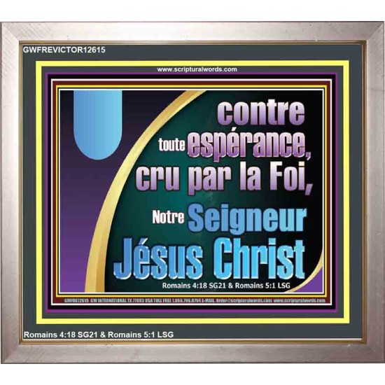 contre toute espérance, cru par la Foi, Notre Seigneur Jésus Christ. Verset biblique encadré (GWFREVICTOR12615) 