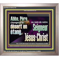Abba, Père, changerai le désert en étang, au nom de notre Seigneur Jésus-Christ. Cadre en bois pour chambre d'enfant (GWFREVICTOR12779) "16X14"