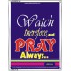 WATCH THEREFORE AND PRAY   Frame Bible Verse   (GWABIDE 1645)   